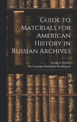 Guide to Matcrials for American History in Russian Archives 1