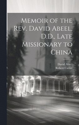 bokomslag Memoir of the Rev. David Abeel, D.D., Late Missionary to China