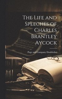 bokomslag The Life and Speeches of Charles Brantley Aycock