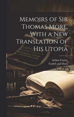 bokomslag Memoirs of Sir Thomas More, With a New Translation of his Utopia