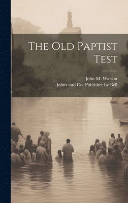 John M Watson, John M. Watson, Johns And Co Publisher Bell - Old Paptist Test, Inbunden