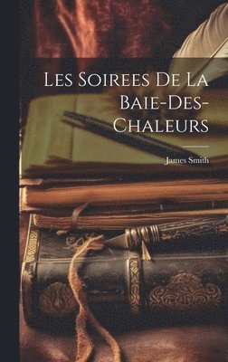 bokomslag Les Soirees De La Baie-Des-Chaleurs