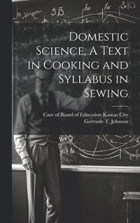 bokomslag Domestic Science, A Text in Cooking and Syllabus in Sewing