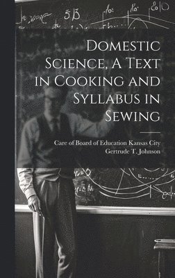 Domestic Science, A Text in Cooking and Syllabus in Sewing 1