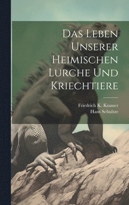 Das Leben Unserer Heimischen Lurche und Kriechtiere 1