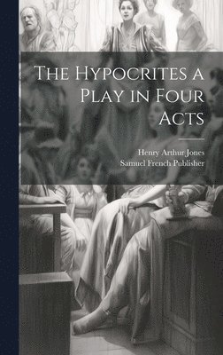 bokomslag The Hypocrites a Play in Four Acts