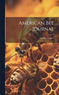 Samuel Wagner, Samuel Wagner - American bee Journal, Inbunden