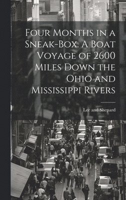 bokomslag Four Months in a Sneak-Box. A Boat Voyage of 2600 Miles Down the Ohio and Mississippi Rivers