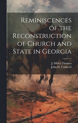 Reminiscences of the Reconstruction of Church and State in Georgia 1