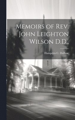 Memoirs of Rev. John Leighton Wilson D.D., 1