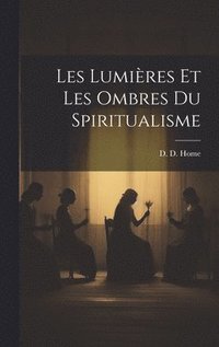 bokomslag Les Lumires Et Les Ombres du Spiritualisme