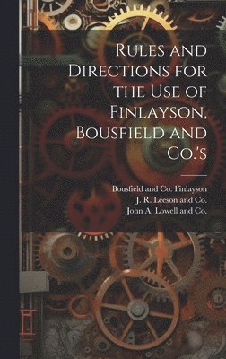 Bousfield And Co Finlayson, J R Leeson and Co, John a Lowell and Co - Rules and Directions for the Use of Finlayson, Bousfield and Co.'s, Inbunden