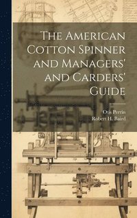 bokomslag The American Cotton Spinner and Managers' and Carders' Guide