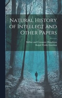 bokomslag Natural History of Intellect and Other Papers