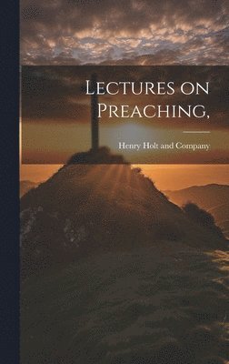 Henry Holt and Company - Lectures on Preaching,, Inbunden
