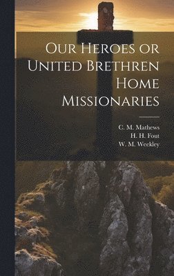 bokomslag Our Heroes or United Brethren Home Missionaries