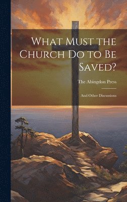 What Must the Church do to be Saved? 1