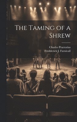 Charles Praetorius, Fredderick J Furnivall, Fredderick J. Furnivall - Taming of a Shrew, Inbunden