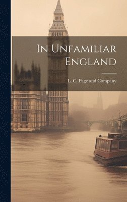 L C Page and Company - In Unfamiliar England, Inbunden