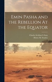 bokomslag Emin Pasha and the Rebellion At the Equator