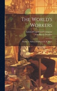 bokomslag The World's Workers; Thomas A. Edison and Samuel F. B. Morse
