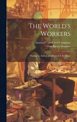 bokomslag The World's Workers; Thomas A. Edison and Samuel F. B. Morse