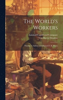 World's Workers; Thomas A. Edison and Samuel F. B. Morse