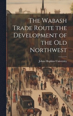 bokomslag Wabash Trade Route the Development of the Old Northwest