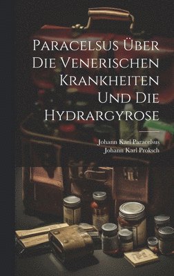 bokomslag Paracelsus Über Die Venerischen Krankheiten Und Die Hydrargyrose