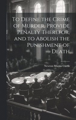 To Define the Crime of Murder, Provide Penalty Therefor, and to Abolish the Punishment of Death