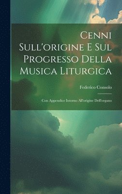 Federico Consolo - Cenni Sull'origine E Sul Progresso Della Musica Liturgica, Inbunden