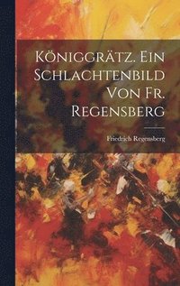 bokomslag Kniggrtz. Ein Schlachtenbild von fr. Regensberg