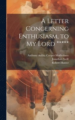 Anthony Ashley Cooper Shaftesbury, Jonathan Swift, Robert Hunter - Letter Concerning Enthusiasm, to My Lord *****, Inbunden