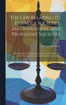 The Law Relating to Friendly Societies, and Industrial and Provident Societies 1