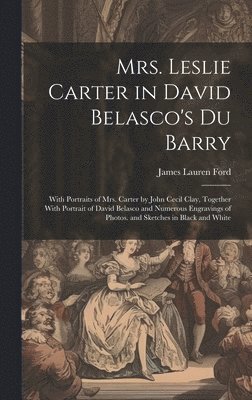 Mrs. Leslie Carter in David Belasco's Du Barry 1