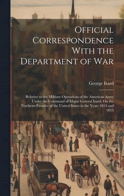 Official Correspondence With the Department of War 1