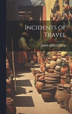 John L Stephens, John L. Stephens, JOHN L. STEPHENS - Incidents of Travel, Inbunden
