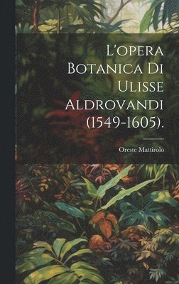 bokomslag L'opera Botanica Di Ulisse Aldrovandi (1549-1605).