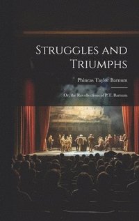 bokomslag Struggles and Triumphs; Or, the Recollections of P.T. Barnum