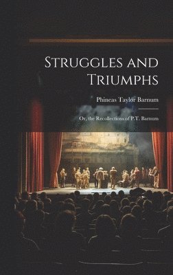 bokomslag Struggles and Triumphs; Or, the Recollections of P.T. Barnum