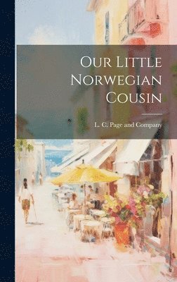 L C Page and Company - Our Little Norwegian Cousin, Inbunden