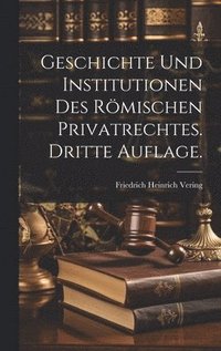 bokomslag Geschichte und Institutionen des Rmischen Privatrechtes. Dritte Auflage.