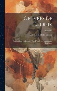 bokomslag Oeuvres De Leibniz: Publiées Pour La Première Fois D'après Les Manuscripts Originaux; Volume 1