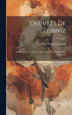 Oeuvres De Leibniz: Publiées Pour La Première Fois D'après Les Manuscripts Originaux; Volume 1 1