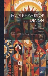 bokomslag Folk Rhymes of Devon; Notices of the Metrical Sayings Found in the Lore of the People