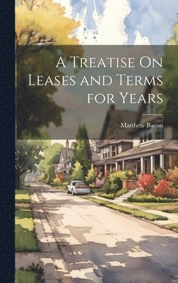 A Treatise On Leases and Terms for Years 1