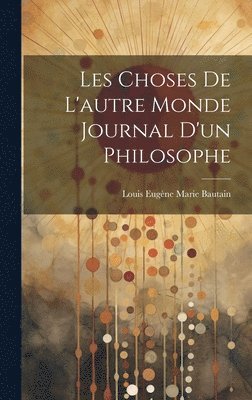 Louis Eugène Marie Bautain - Les Choses De L'autre Monde Journal D'un Philosophe, Inbunden