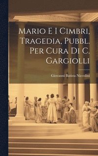 bokomslag Mario E I Cimbri, Tragedia, Pubbl. Per Cura Di C. Gargiolli