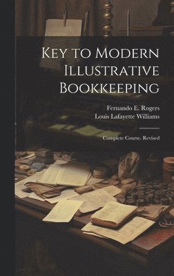 bokomslag Key to Modern Illustrative Bookkeeping