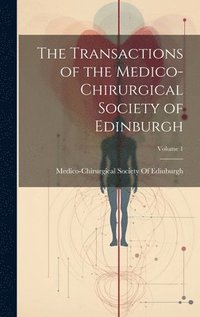 bokomslag The Transactions of the Medico-Chirurgical Society of Edinburgh; Volume 1